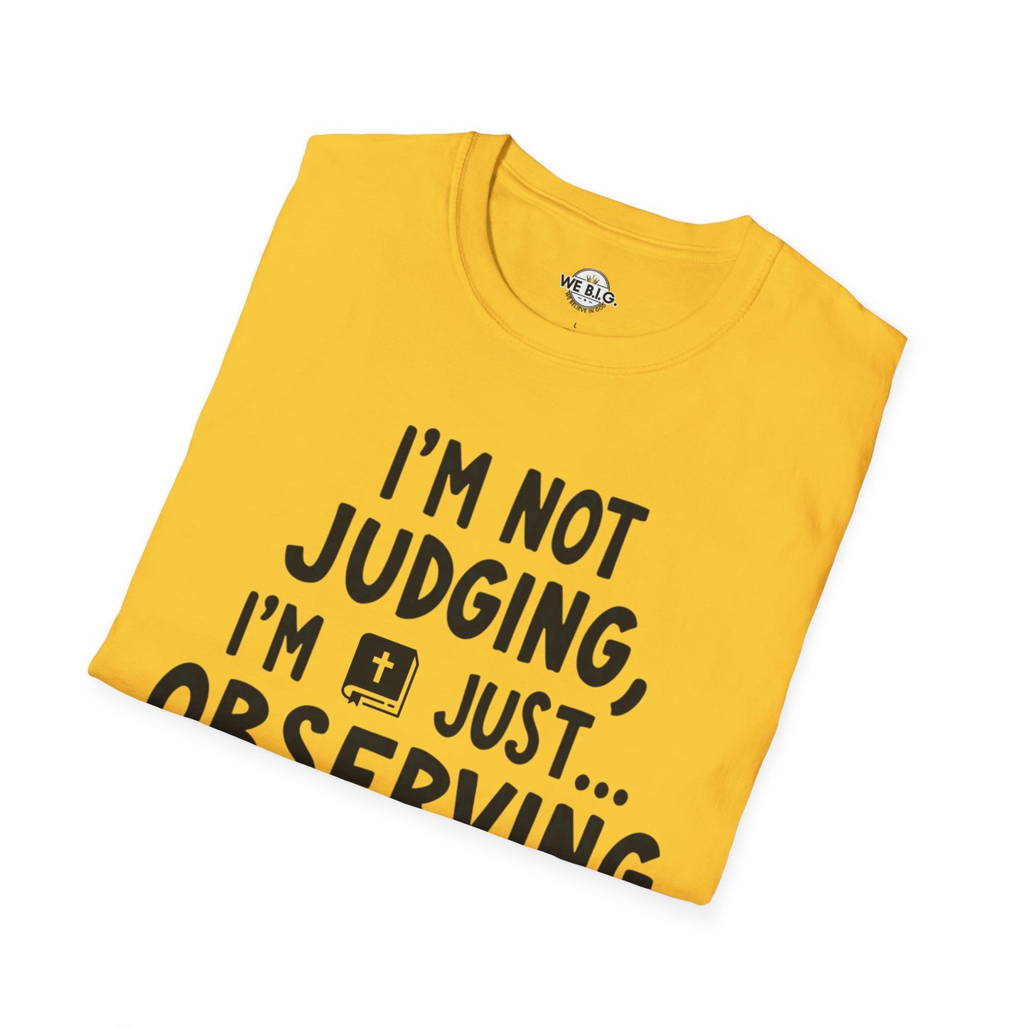 I'm Not Judging i'm Just Observing Loudly—Unisex Softstyle T-Shirt