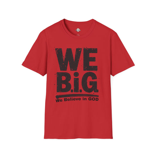 We B.i.G T-Shirt - We Believe in GOD