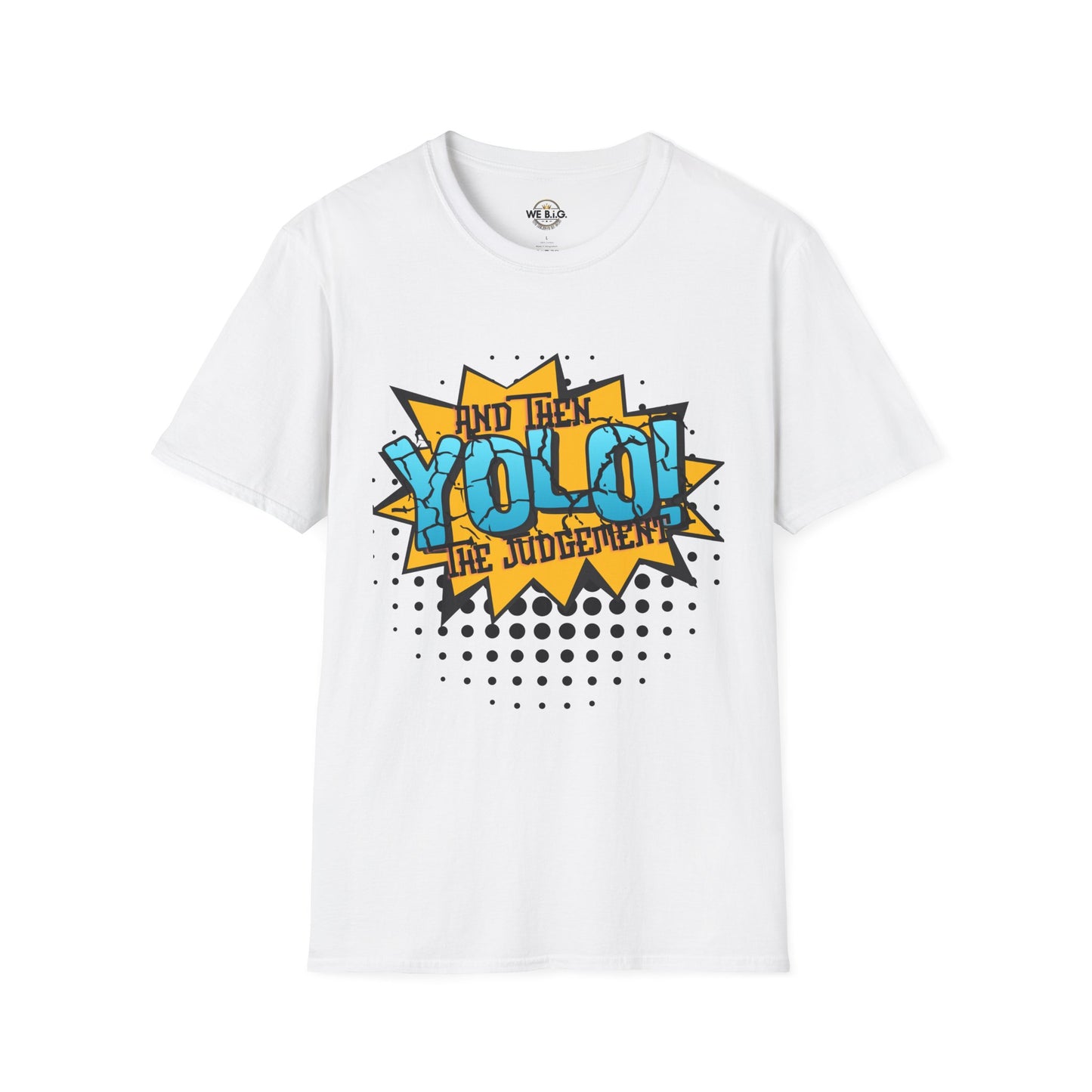 YOLO...and then the judgement— Unisex Graphic T-Shirt, Funny Motivational Tee, Casual Wear, Gift for Friends, Everyday Comfort, Trendy Statement Top