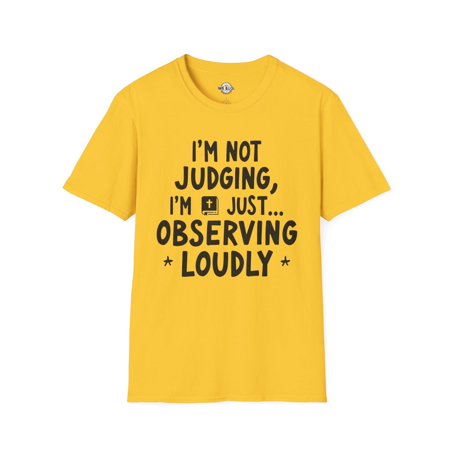 I'm Not Judging i'm Just Observing Loudly—Unisex Softstyle T-Shirt