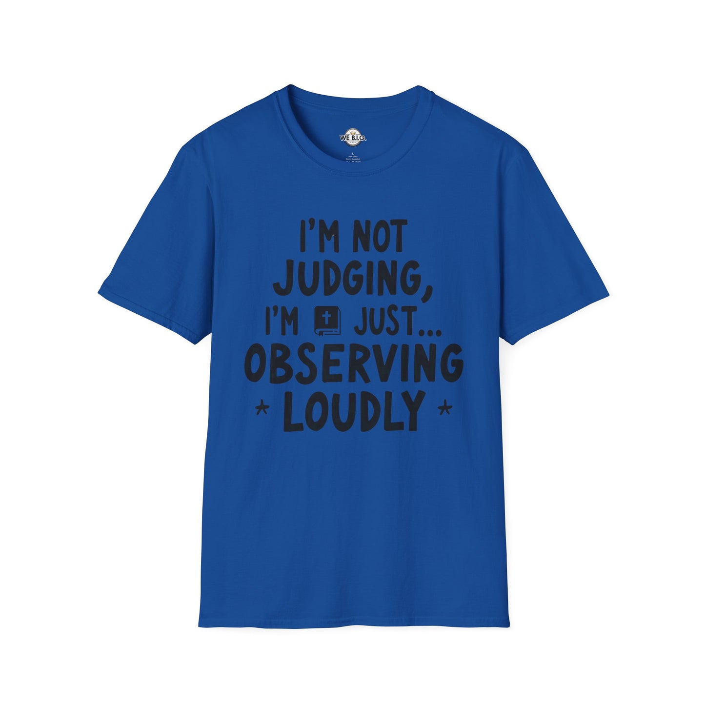 I'm Not Judging i'm Just Observing Loudly—Unisex Softstyle T-Shirt