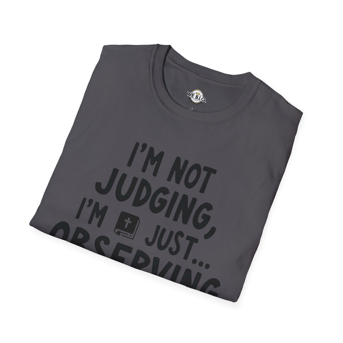 I'm Not Judging i'm Just Observing Loudly—Unisex Softstyle T-Shirt