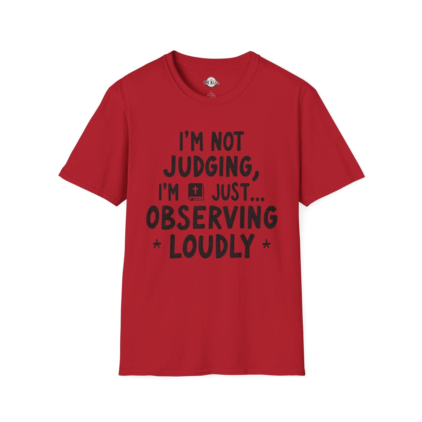 I'm Not Judging i'm Just Observing Loudly—Unisex Softstyle T-Shirt