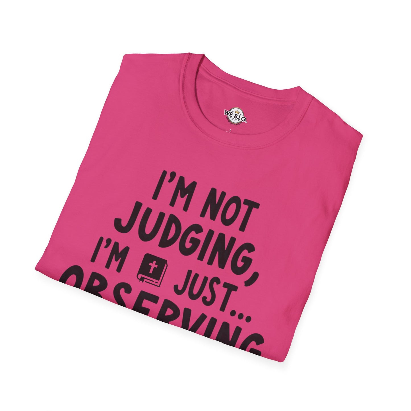 I'm Not Judging i'm Just Observing Loudly—Unisex Softstyle T-Shirt