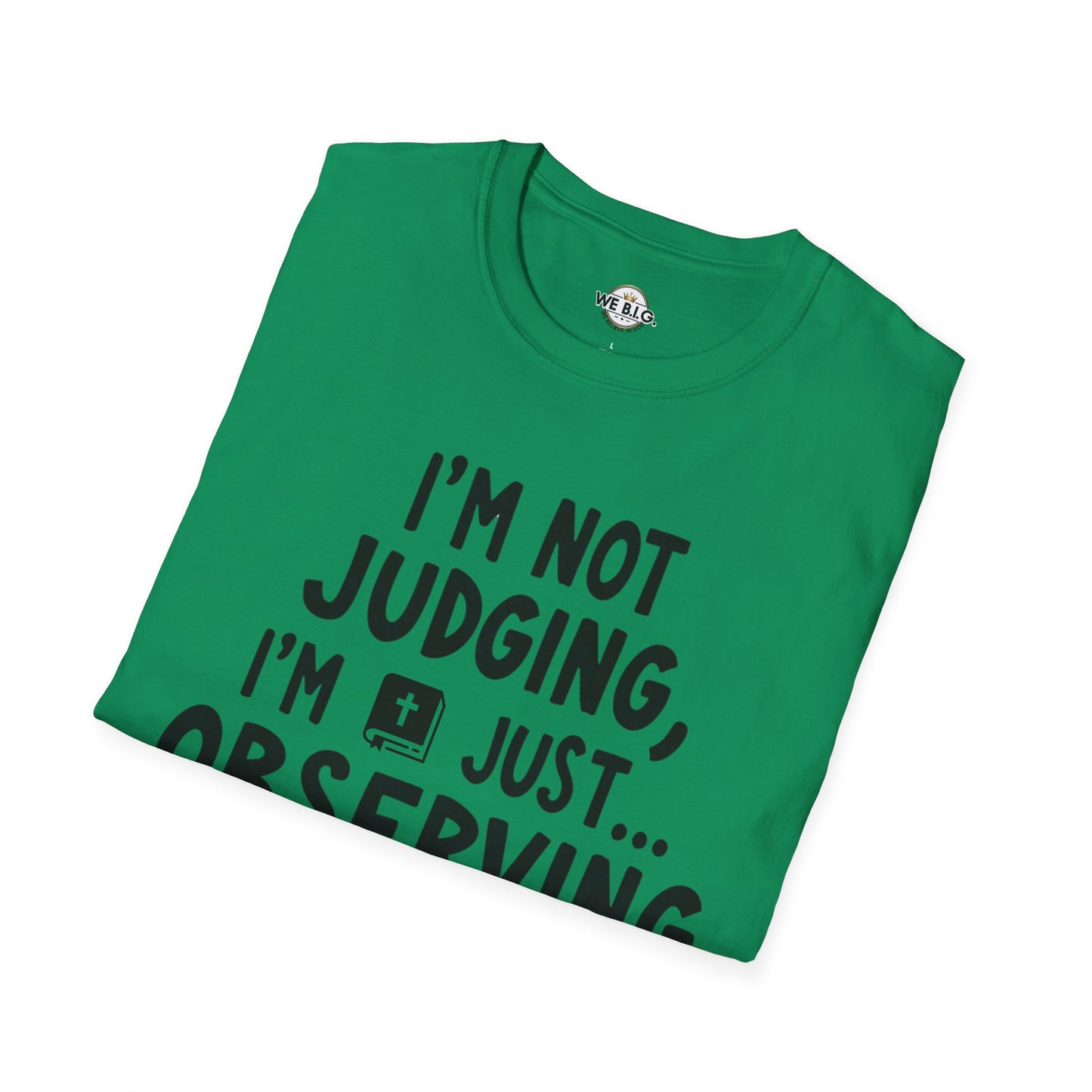 I'm Not Judging i'm Just Observing Loudly—Unisex Softstyle T-Shirt