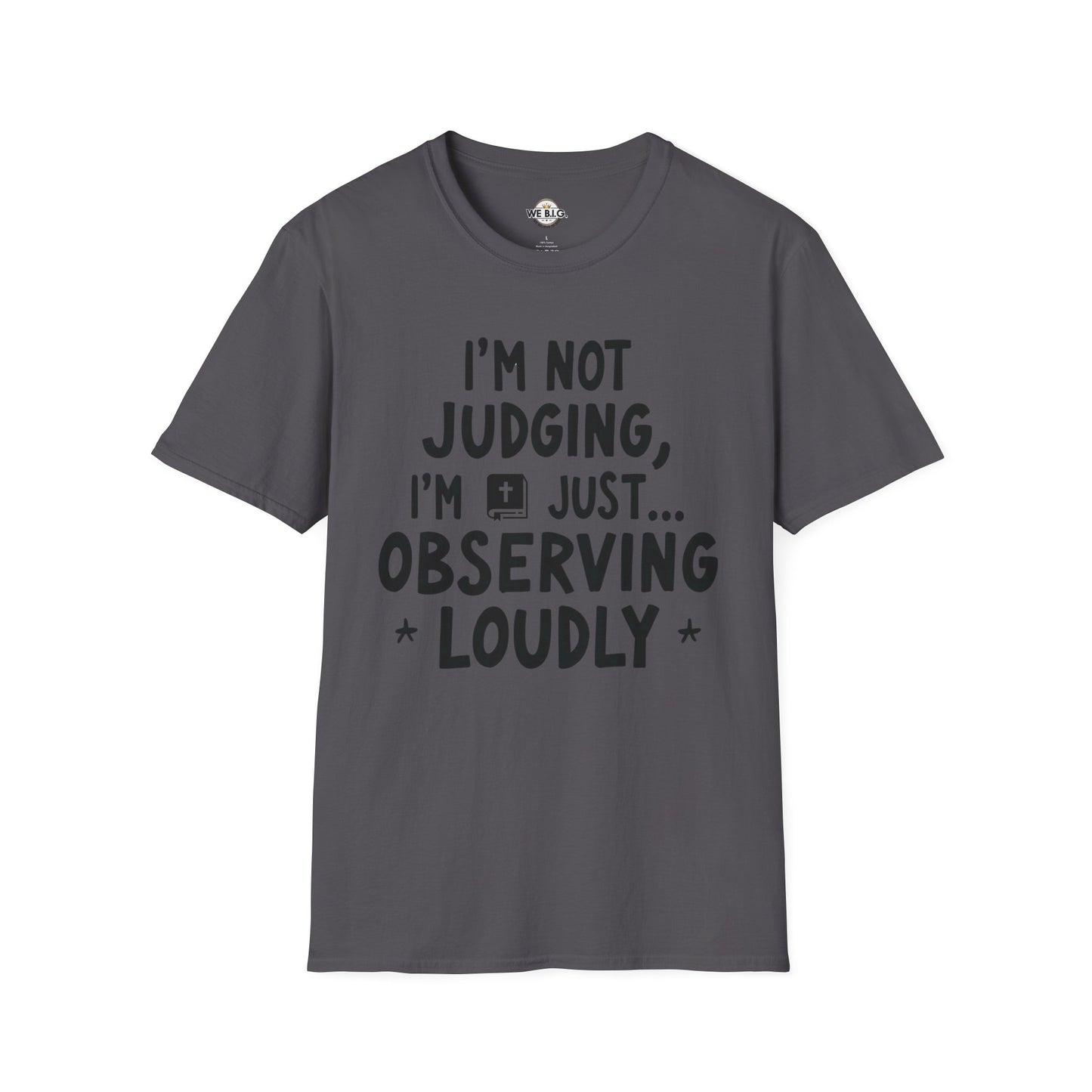 I'm Not Judging i'm Just Observing Loudly—Unisex Softstyle T-Shirt