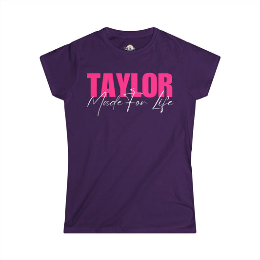 "Taylor Made For Life"—Custom Women's Softstyle Tee
