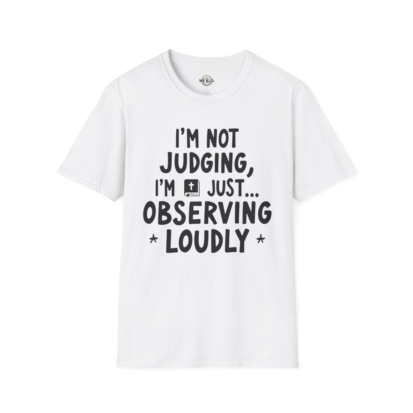 I'm Not Judging i'm Just Observing Loudly—Unisex Softstyle T-Shirt