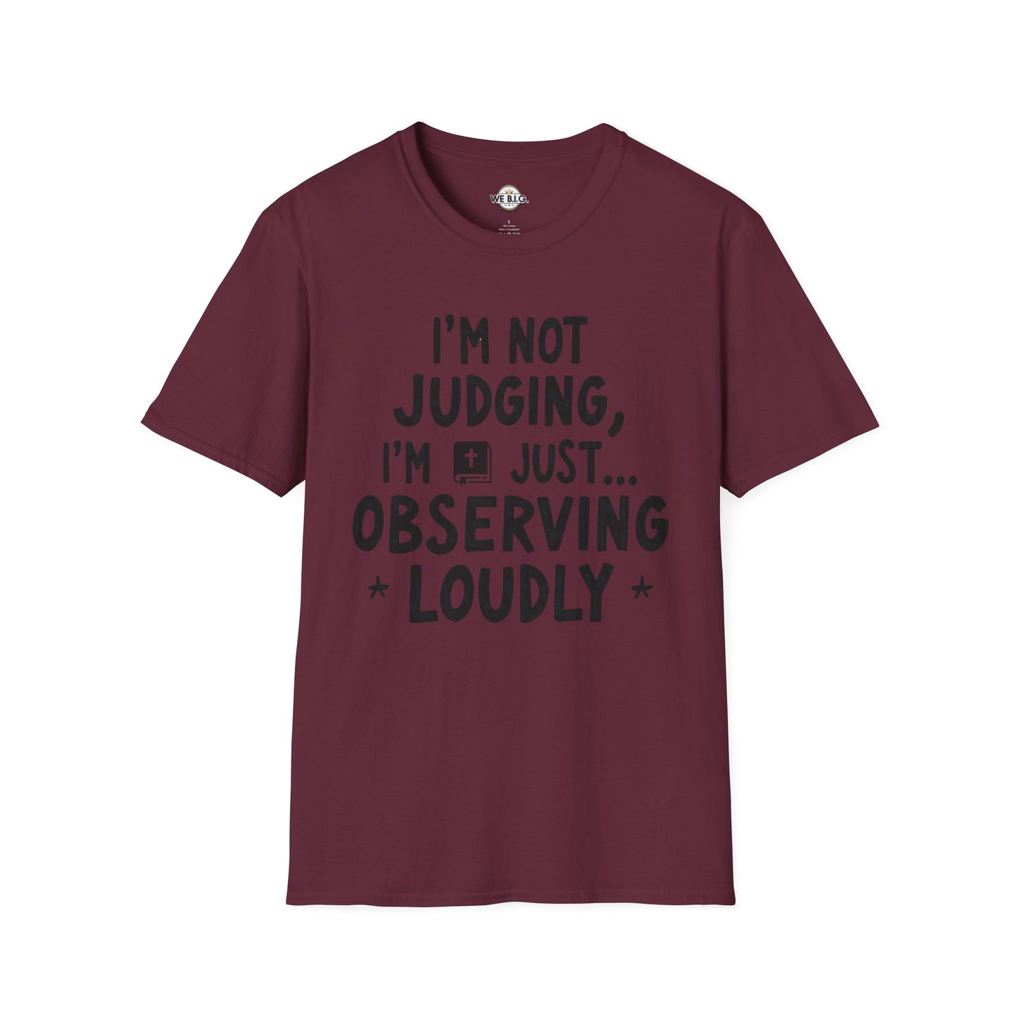 I'm Not Judging i'm Just Observing Loudly—Unisex Softstyle T-Shirt