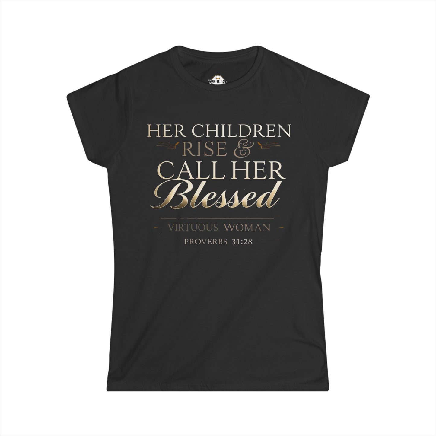 Her Children Rise & Call Her Blessed — Virtuous Woman. — Proverbs 31:28