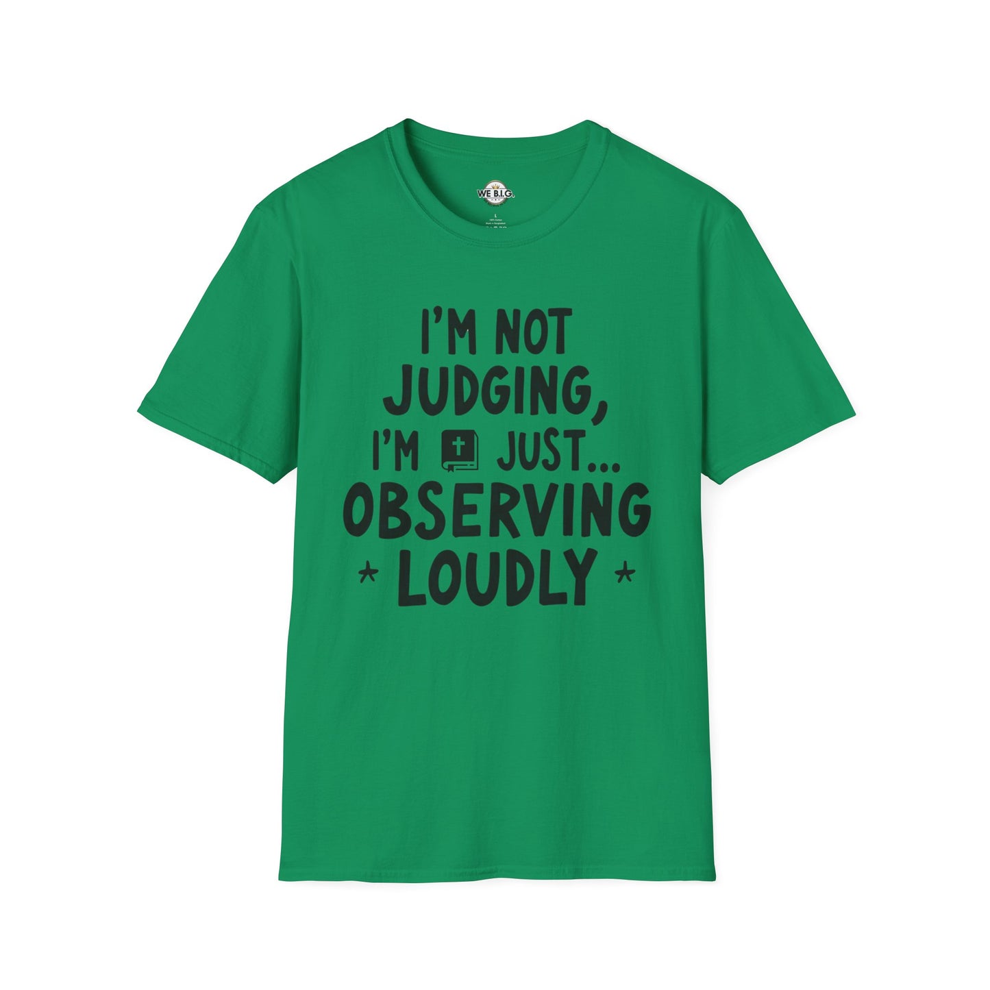 I'm Not Judging i'm Just Observing Loudly—Unisex Softstyle T-Shirt