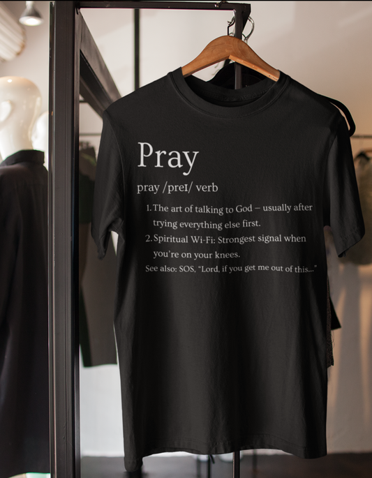 PRAY (Funny Definition)—Inspirational Unisex T-Shirt - Pray, Faith-Based Apparel, Spiritual Gift, Religious Tee, Biblical Encouragement Clothing